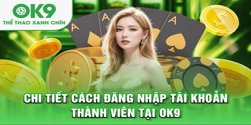 Chi tiết 5 bước đăng nhập Ok9 tốn chưa đầy 1 phút